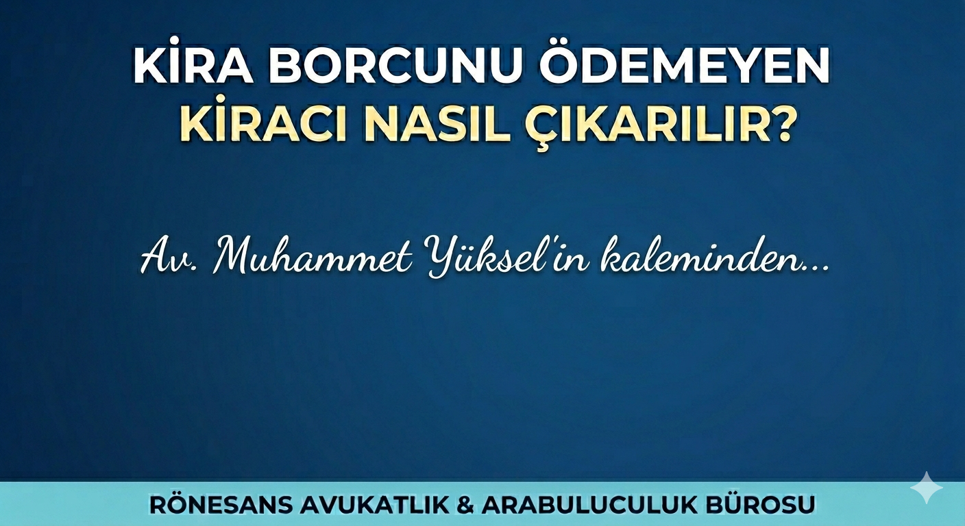 Kira Borcunu Ödemeyen Kiracı Nasıl Çıkarılır?